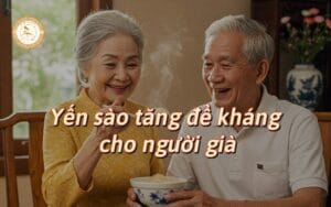 Bí quyết duy trì sức khỏe cho người già từ yến sào