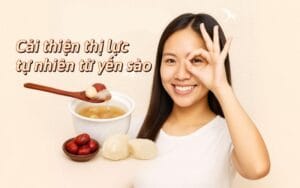 Cải thiện thị lực tự nhiên và an toàn nhờ yến sào