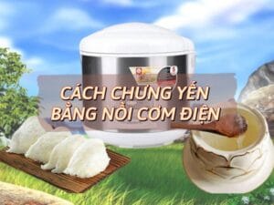 Cách Chưng Yến Bằng Nồi Cơm Điện: Đơn Giản, Tiện Lợi, Giữ Trọn Dinh Dưỡng