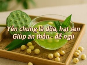 Yến chưng lá dứa hạt sen giúp ngủ ngon và giảm căng thẳng